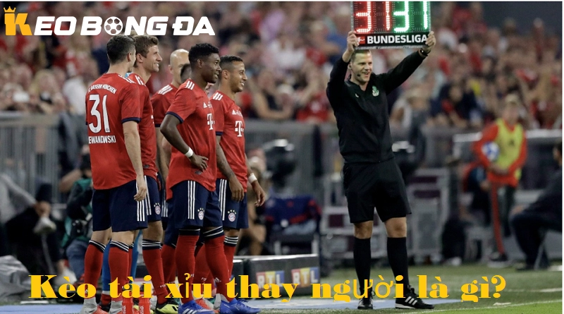 Kèo Tài Xỉu Thay Người Là Gì – Giải Thích Chi Tiết Từ A-Z