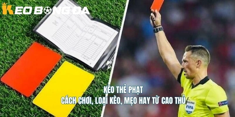Kinh Nghiệm Chơi Kèo Thẻ Phạt Bóng Đá – Bí Quyết Từ Cao Thủ