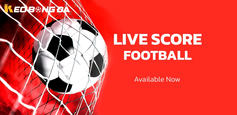 Livescore bóng đá trực tiếp cập nhật từng giây